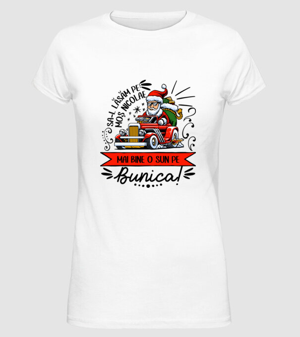 Să-l lăsăm pe Moș Nicolae, mai bine o sun pe bunica! model alb pe tricou