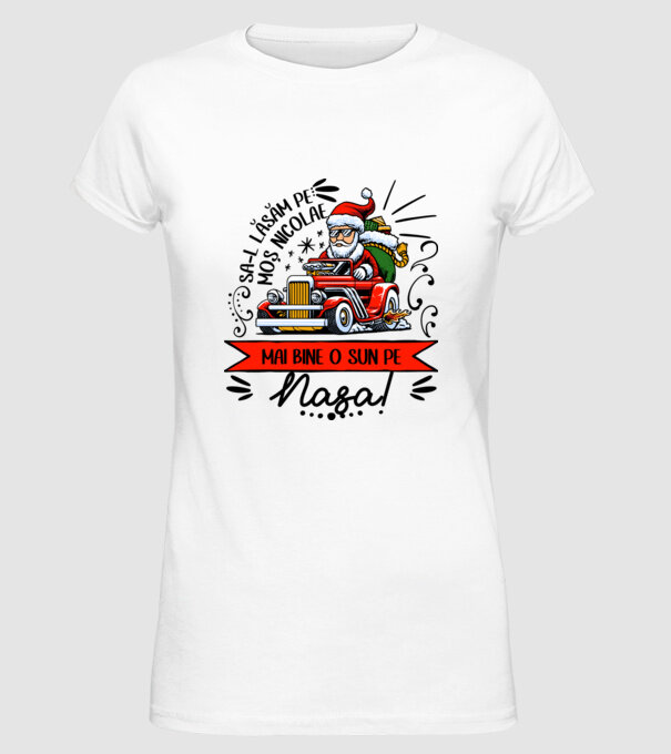 Să-l lăsăm pe Moș Nicolae, mai bine o sun pe nașa! model alb pe tricou