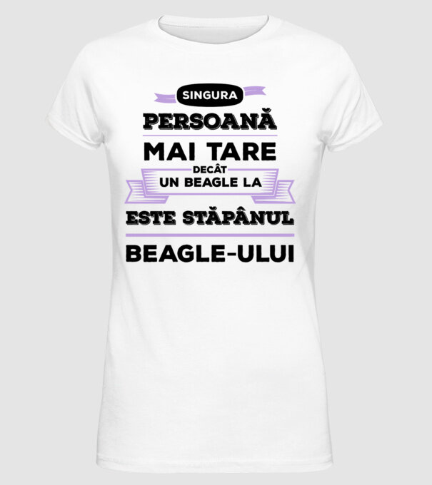 singura persoană mai tare decât un Beagle la este stăpânul Beagle-ului model alb pe tricou