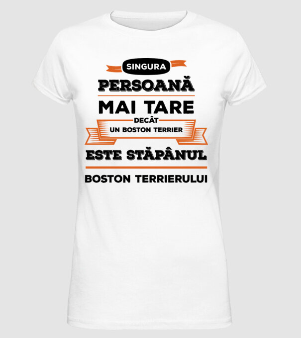 singura persoană mai tare decât un Boston Terrier este stăpânul Boston Terrierului model alb pe tricou