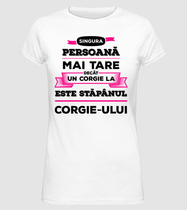 singura persoană mai tare decât un Corgie la este stăpânul Corgie-ului model alb pe tricou