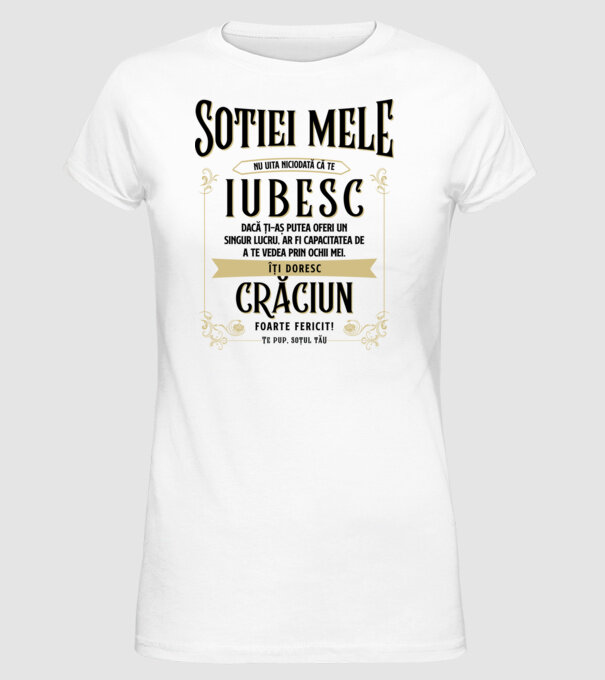 Soției mele - nu uita niciodată că te iubesc - dacă ți-aș putea oferi un singur lucru, ar fi capacitatea de a te vedea prin ochi model alb pe tricou