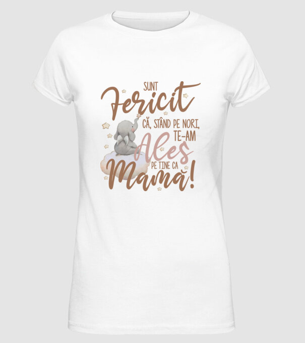 Sunt fericit că, stând pe nori, te-am ales pe tine ca mamă! model alb pe tricou