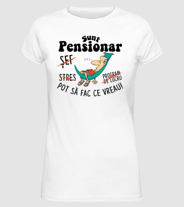Sunt pensionar - pot să fac ce vreau! stres, program de lucru, șef model alb pe tricou