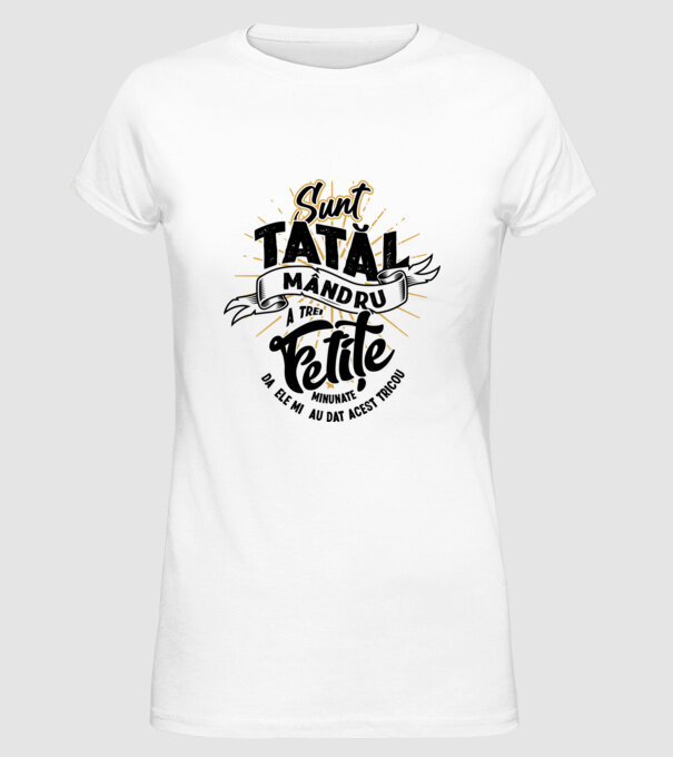 Sunt tatăl mândru a trei fetițe minunate - da, ele mi-au dat acest tricou model alb pe tricou