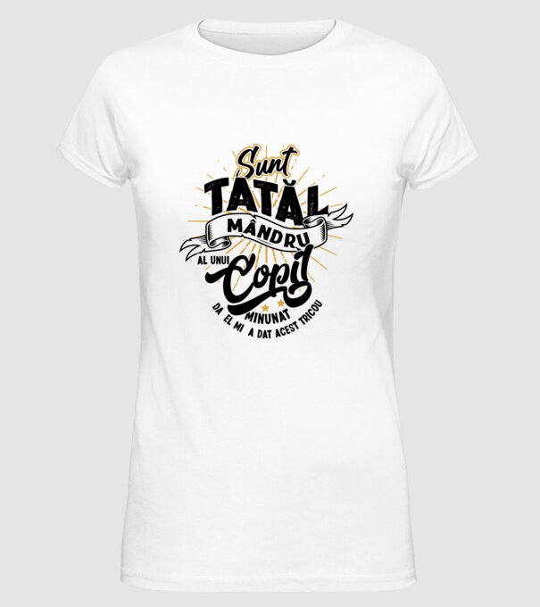 Sunt tatăl mândru al unui copil minunat - da, el mi-a dat acest tricou model alb pe tricou