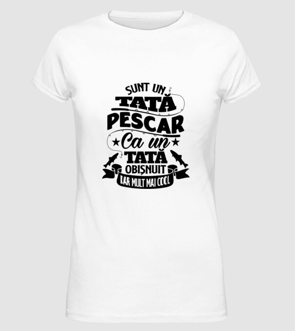 Sunt un tată pescar, ca un tată obișnuit, dar mult mai cool model alb pe tricou