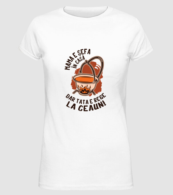 Mama e șefa în casă, dar tata e rege la ceaun! model alb pe tricou