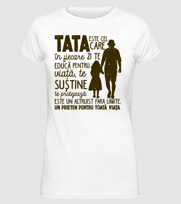 Tata este cel care în fiecare zi te educă pentru viață model alb pe tricou
