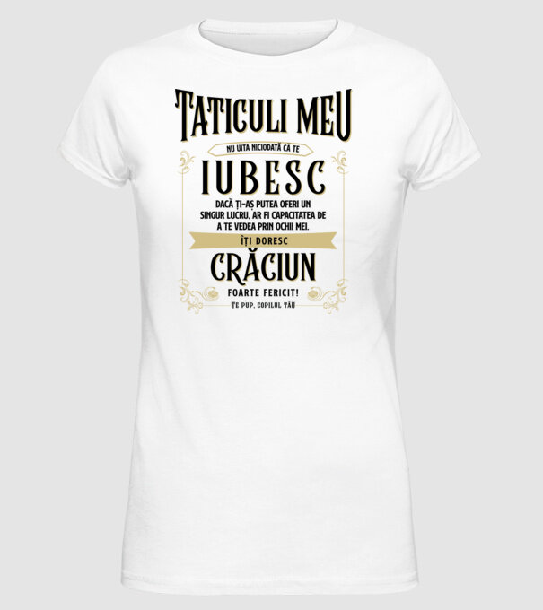 Tăticului meu - nu uita niciodată că te iubesc - dacă ți-aș putea oferi un singur lucru, ar fi capacitatea de a te vede model alb pe tricou