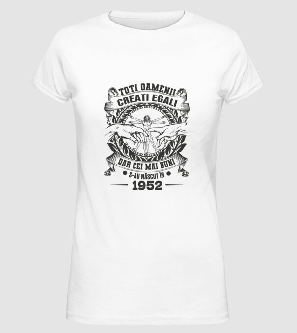 Toți oamenii sunt creați egali, dar cei mai buni s-au născut în 1952 model alb pe tricou