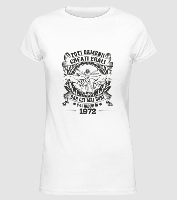 Toți oamenii sunt creați egali, dar cei mai buni s-au născut în 1972 model alb pe tricou