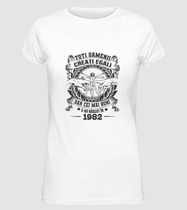 Toți oamenii sunt creați egali, dar cei mai buni s-au născut în 1982 model alb pe tricou
