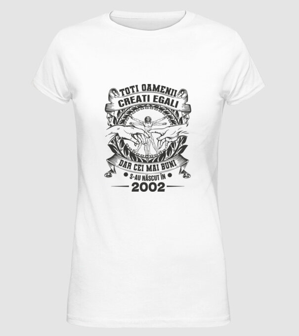 Toți oamenii sunt creați egali, dar cei mai buni s-au născut în 2002 model alb pe tricou