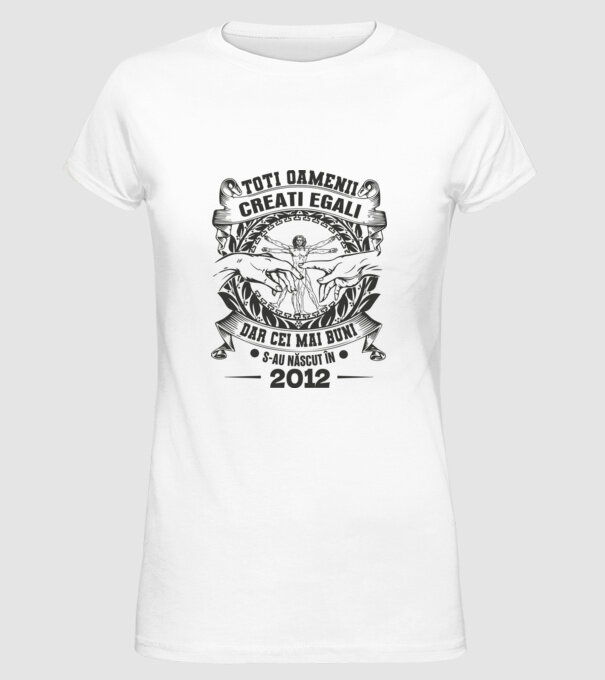Toți oamenii sunt creați egali, dar cei mai buni s-au născut în 2012 model alb pe tricou
