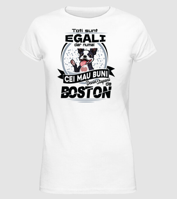 Toți sunt egali, dar numai cei mai buni devin stăpâni de boston model alb pe tricou