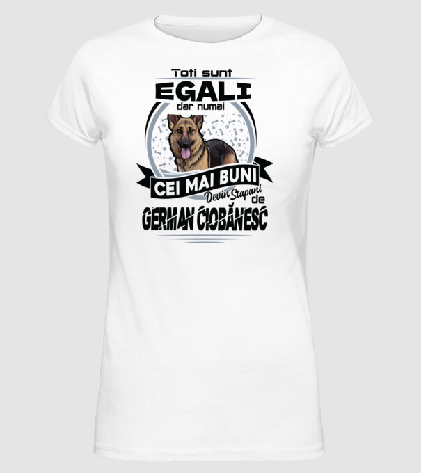 Toți sunt egali, dar numai cei mai buni devin stăpâni de ciobănesc german model alb pe tricou