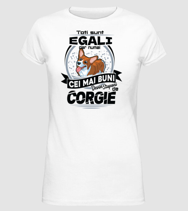 Toți sunt egali, dar numai cei mai buni devin stăpâni de corgie model alb pe tricou