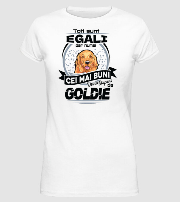 Toți sunt egali, dar numai cei mai buni devin stăpâni de goldie model alb pe tricou