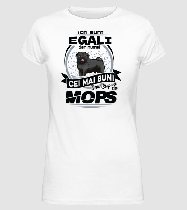 Toți sunt egali, dar numai cei mai buni devin stăpâni de mops model alb pe tricou