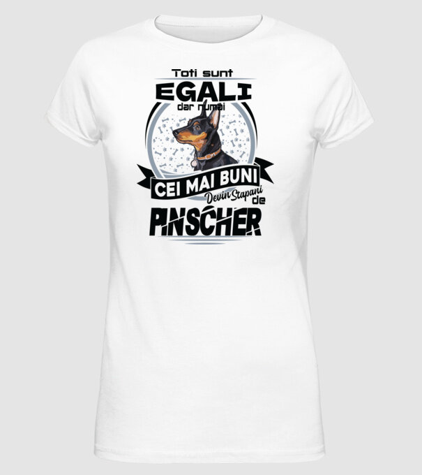 Toți sunt egali, dar numai cei mai buni devin stăpâni de pinscher model alb pe tricou