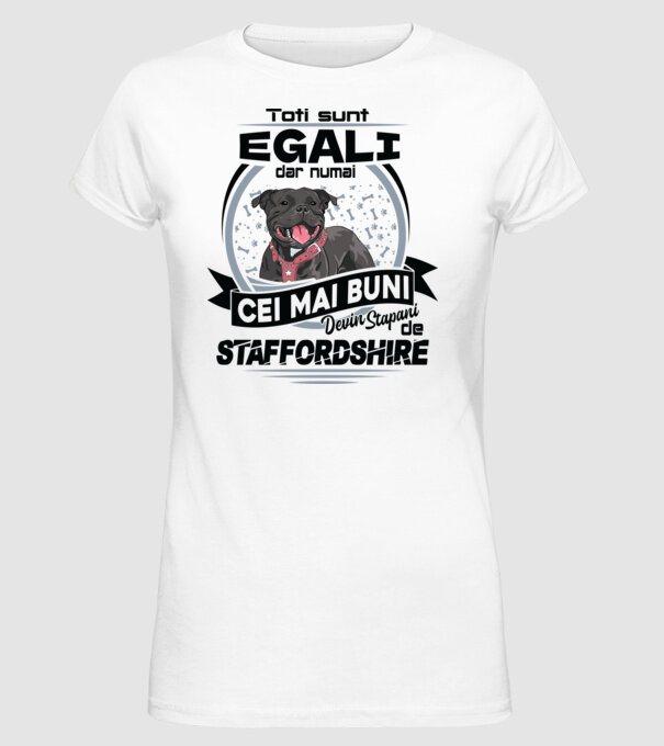 Toți sunt egali, dar numai cei mai buni devin stăpâni de staffordshire model alb pe tricou