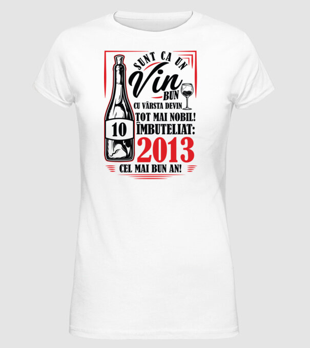 Un Vin Bun 10 2013 model alb pe tricou