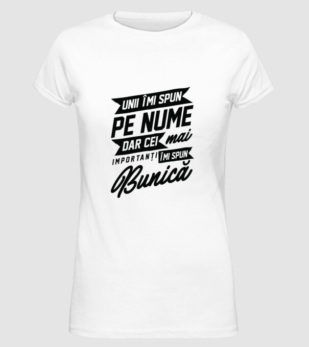 Unii îmi spun pe nume, dar cei mai importanți îmi spun bunică model alb pe tricou