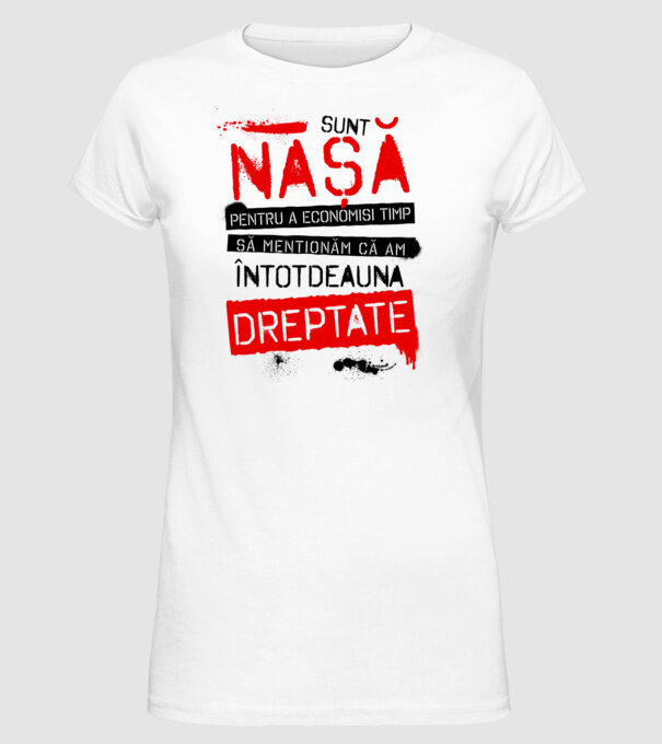 Sunt nașă - pentru a economisi timp, să menționăm că am întotdeauna dreptate! model alb pe tricou
