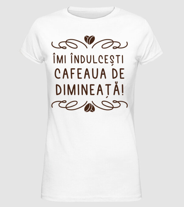 Valentine îmi îndulcești cafeaua de dimineață model alb pe tricou