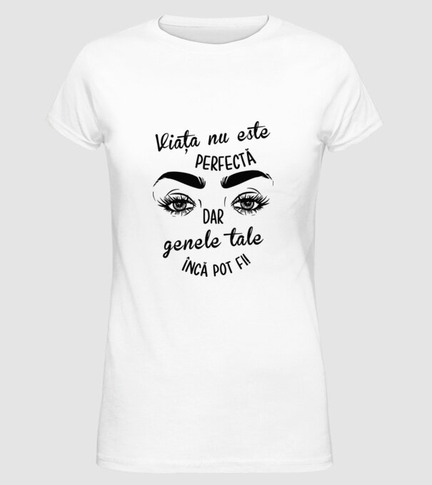 Viața nu este perfectă, dar genele tale încă pot fi! model alb pe tricou