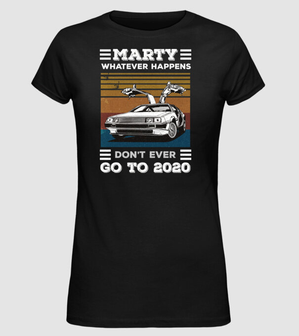 Marty don't ever go to 2020 model negru pe tricou