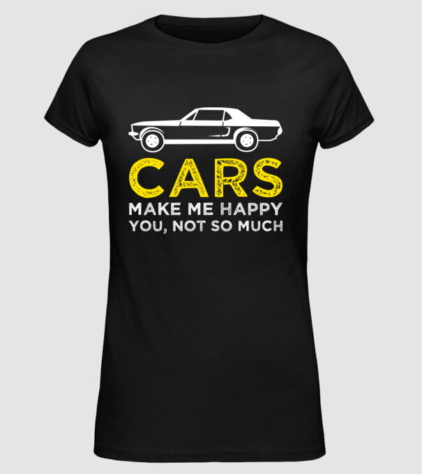 Cars make me happy you, not so much model negru pe tricou