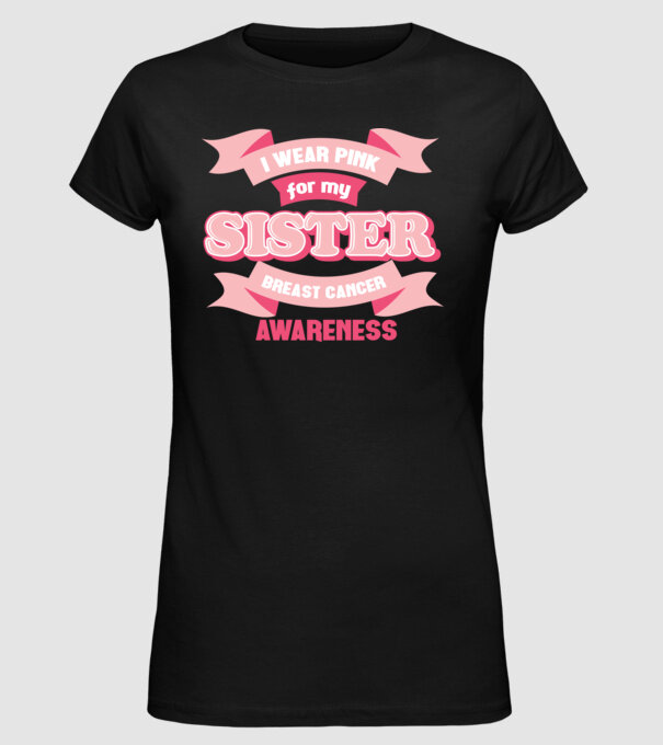 I wear pink for my sister model negru pe tricou