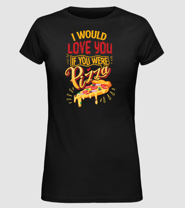 I would love you if you were pizza model negru pe tricou
