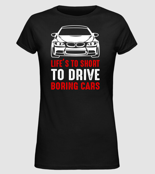Life is too short to drive boring cars model negru pe tricou