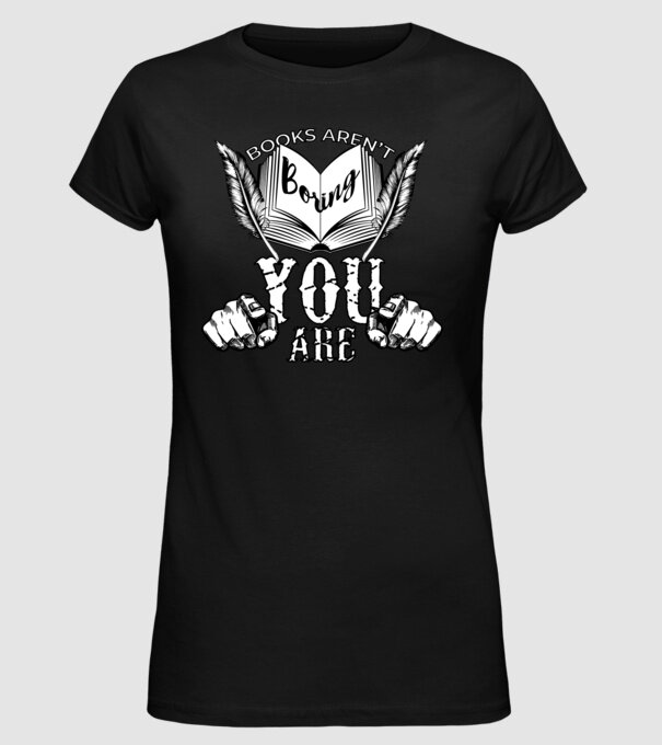 Cărțile nu sunt plictisitoare, tu ești! model negru pe tricou