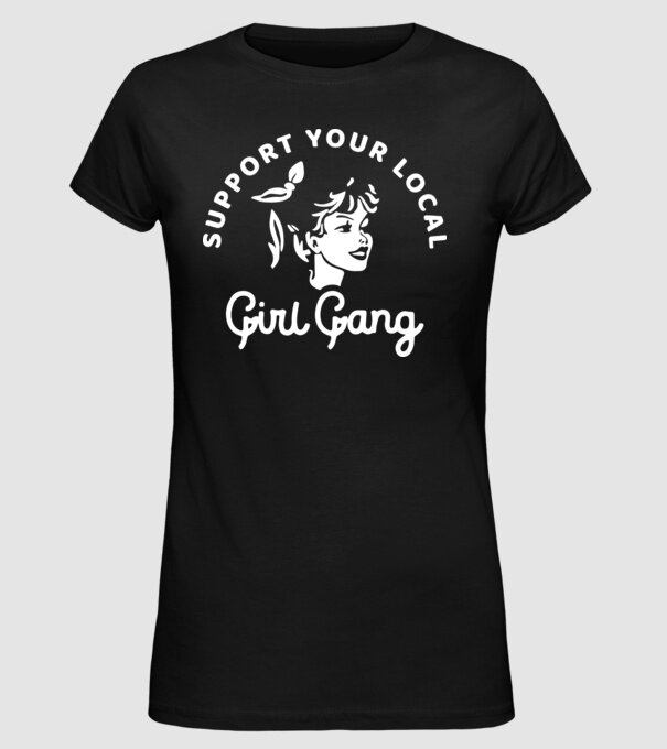 Support your local girl gang model negru pe tricou