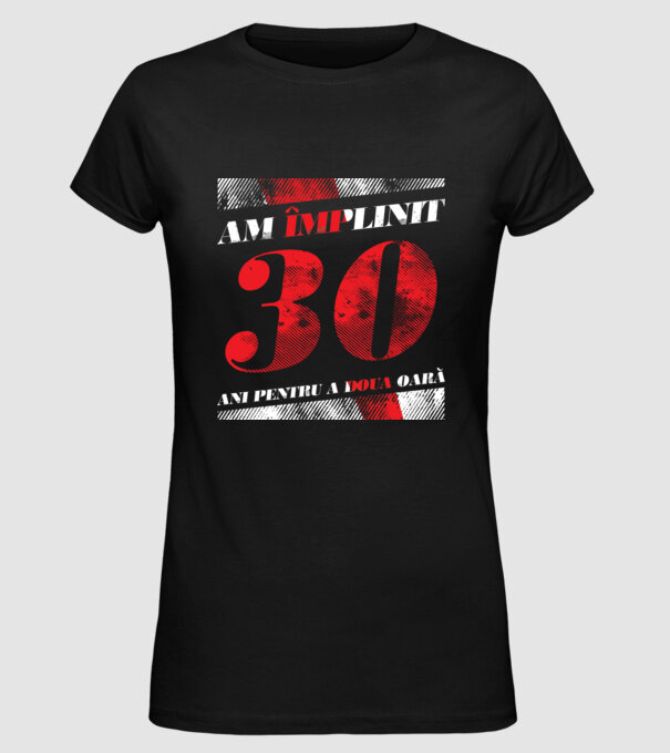 Am împlinit 30 ani pentru a doua oară model negru pe tricou