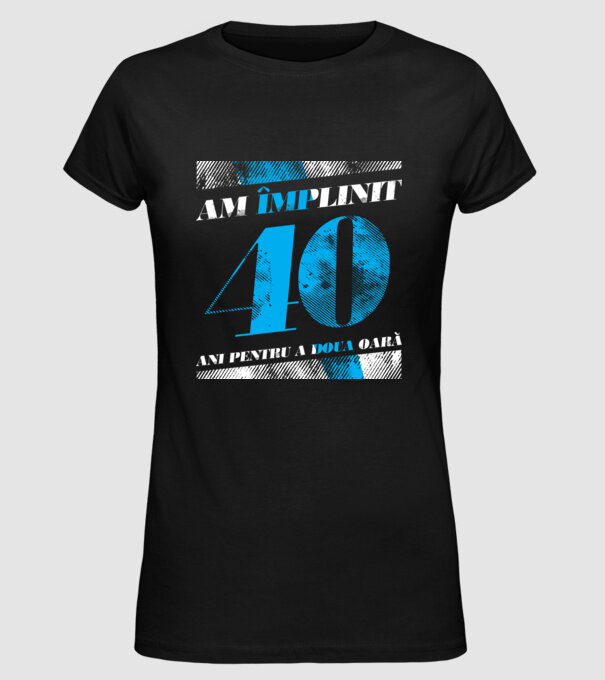 Am împlinit 40 ani pentru a doua oară model negru pe tricou