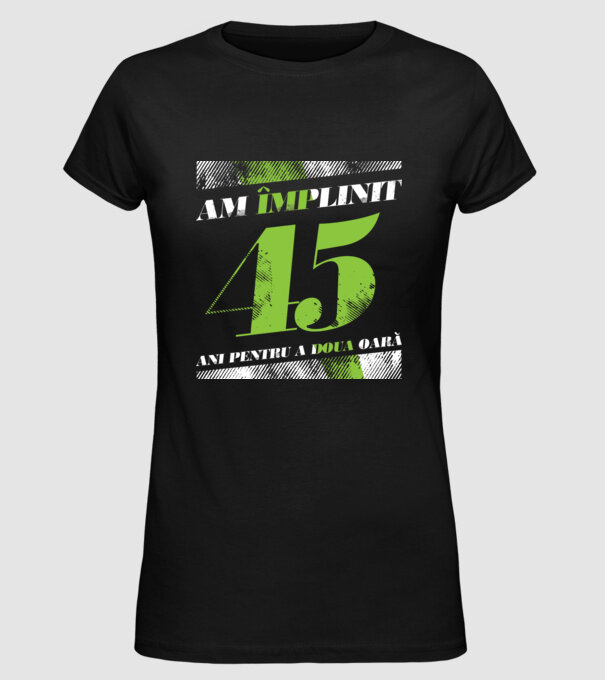 Am împlinit 45 ani pentru a doua oară model negru pe tricou