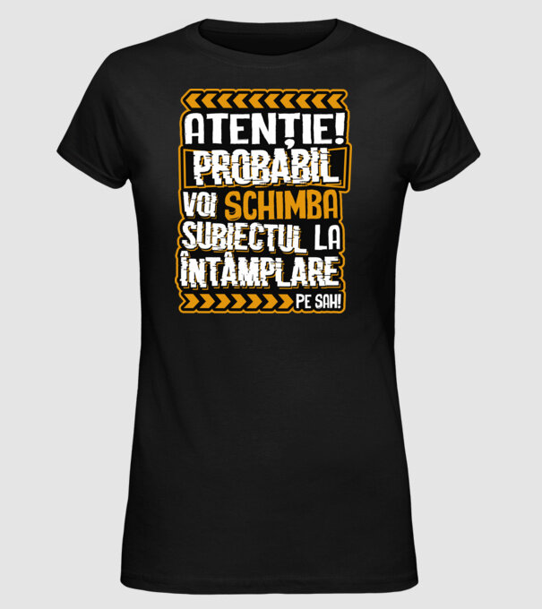 Atenție, probabil voi schimba subiectul la întâmplare pe șah model negru pe tricou