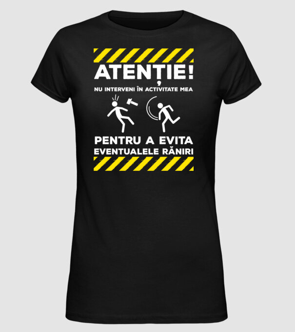 atenție! nu interveni în activitatea mea pentru a evita eventualele răniri model negru pe tricou