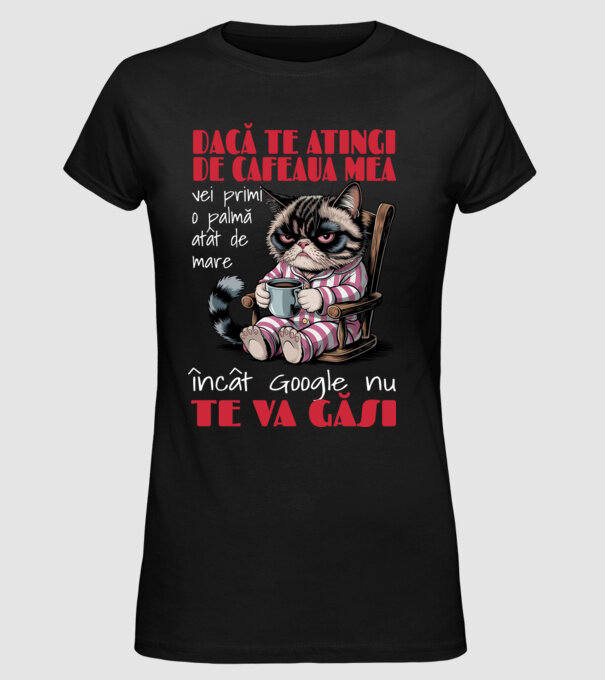 atinge cafeaua mea și nici măcar Google nu te va găsi Negru model negru pe tricou