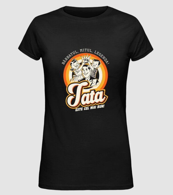 Bărbatul, mitul, legenda! Tata este cel mai bun! model negru pe tricou