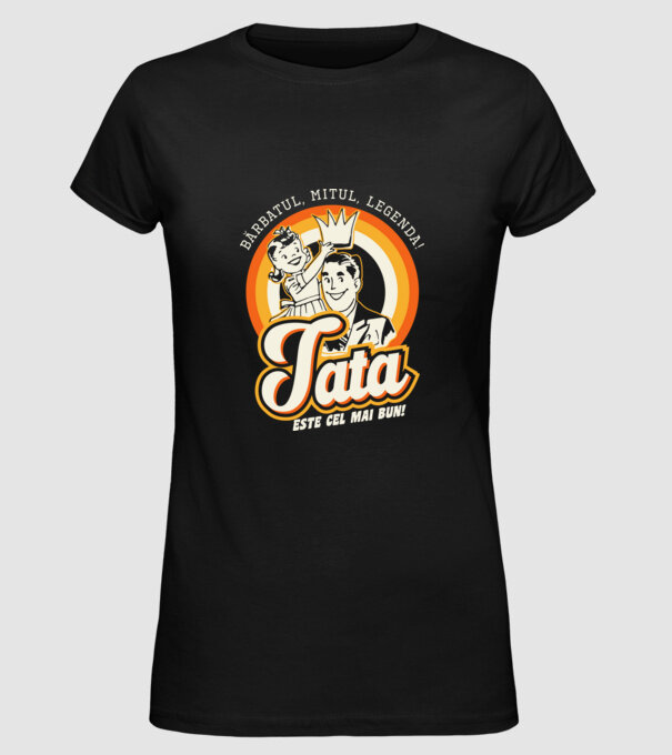 Bărbatul, mitul, legenda! Tata este cel mai bun! model negru pe tricou