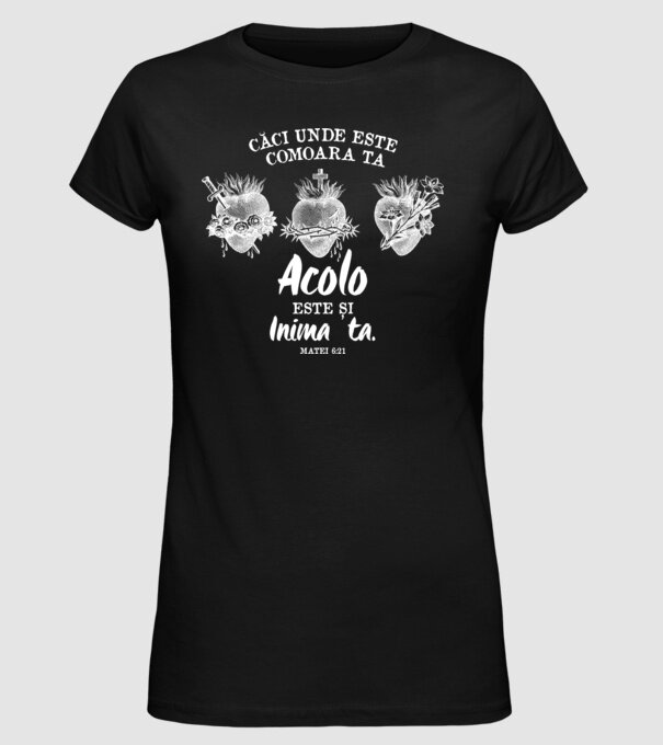 Căci unde este comoara ta, acolo este și inima ta. Matei 6:21 model negru pe tricou