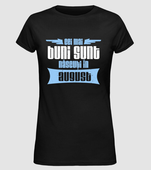 Cei mai buni sunt născuți în august model negru pe tricou