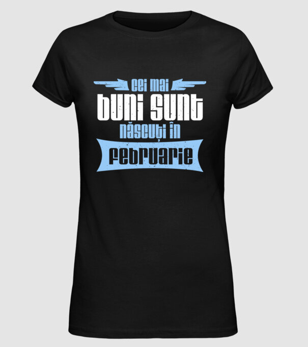 Cei mai buni sunt născuți în februarie model negru pe tricou