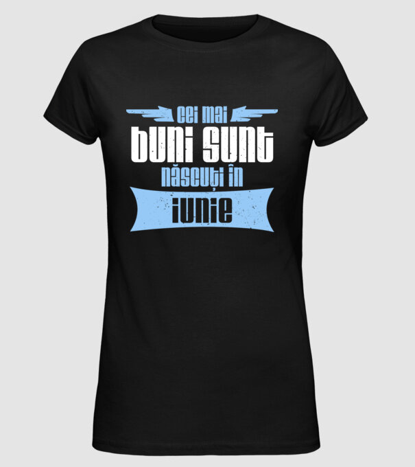 Cei mai buni sunt născuți în iunie model negru pe tricou